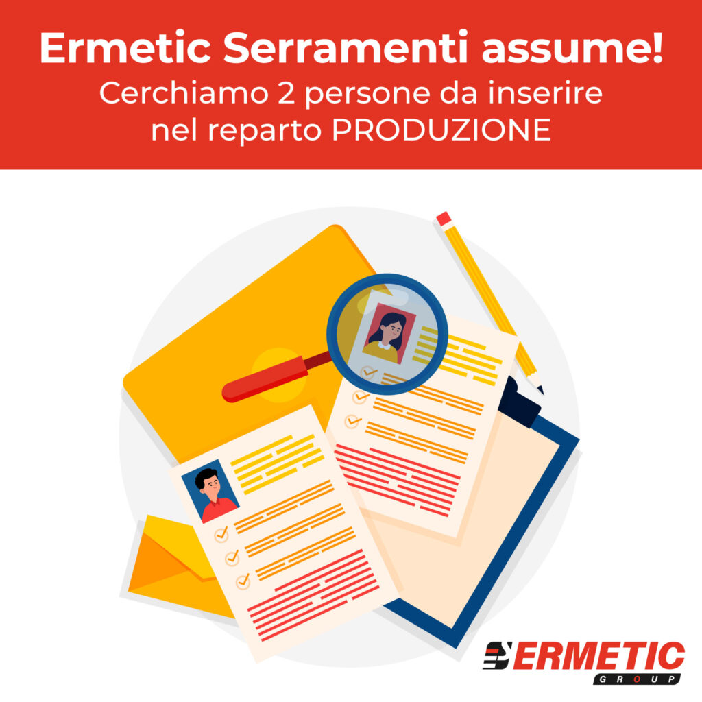 Ermetic Serramenti Srl è alla ricerca di nuovi collaboratori per il reparto PRODUZIONE